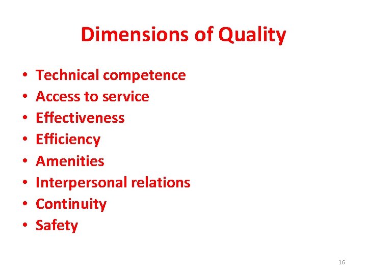 Dimensions of Quality • • Technical competence Access to service Effectiveness Efficiency Amenities Interpersonal