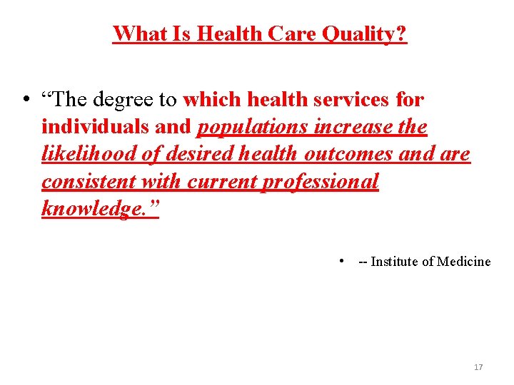 What Is Health Care Quality? • “The degree to which health services for individuals
