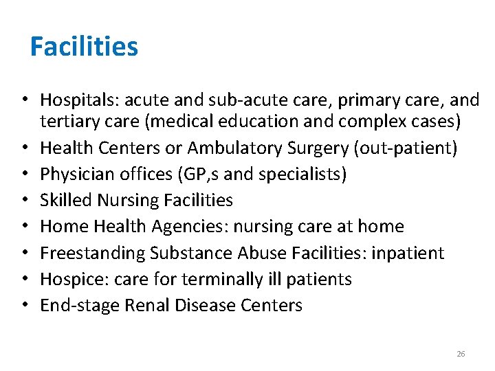 Facilities • Hospitals: acute and sub-acute care, primary care, and tertiary care (medical education