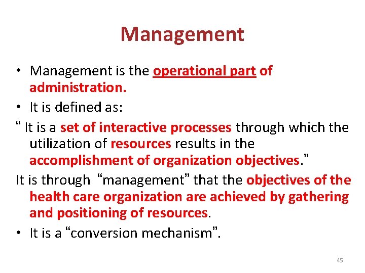 Management • Management is the operational part of administration. • It is defined as: