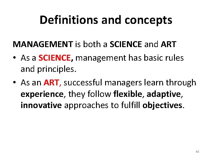 Definitions and concepts MANAGEMENT is both a SCIENCE and ART • As a SCIENCE,