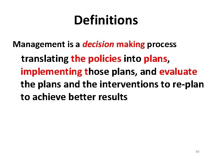 Definitions Management is a decision making process translating the policies into plans, implementing those