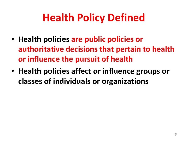 Health Policy Defined • Health policies are public policies or authoritative decisions that pertain
