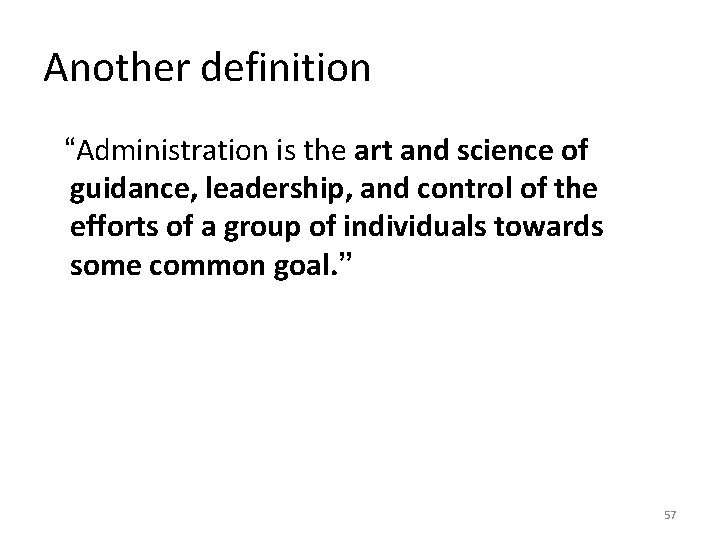 Another definition “Administration is the art and science of guidance, leadership, and control of