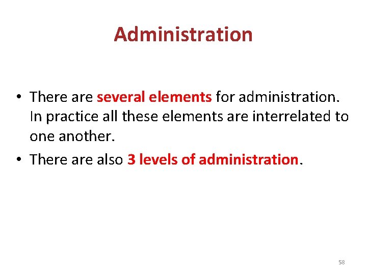 Administration • There are several elements for administration. In practice all these elements are