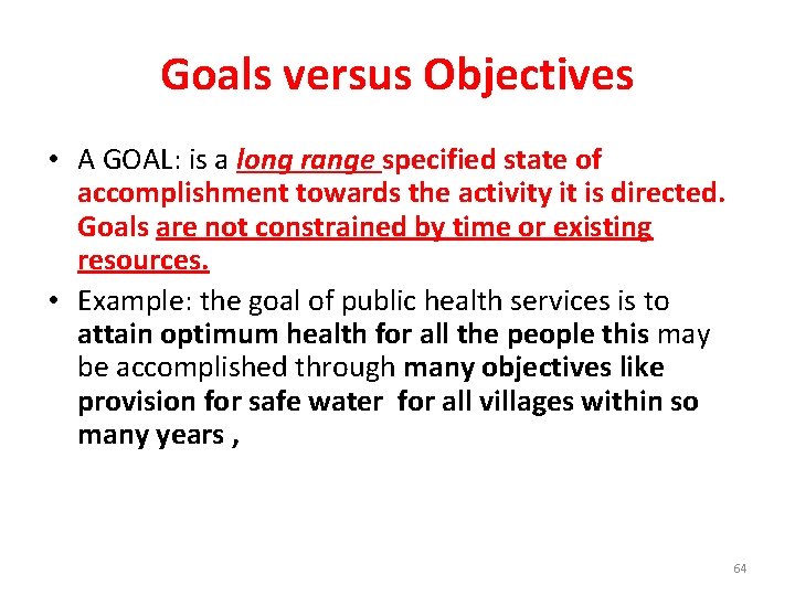 Goals versus Objectives • A GOAL: is a long range specified state of accomplishment