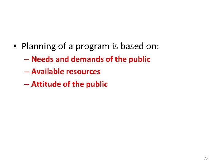  • Planning of a program is based on: – Needs and demands of