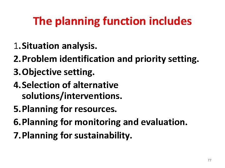 The planning function includes 1. Situation analysis. 2. Problem identification and priority setting. 3.