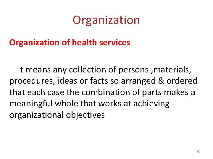 Organization of health services It means any collection of persons , materials, procedures, ideas