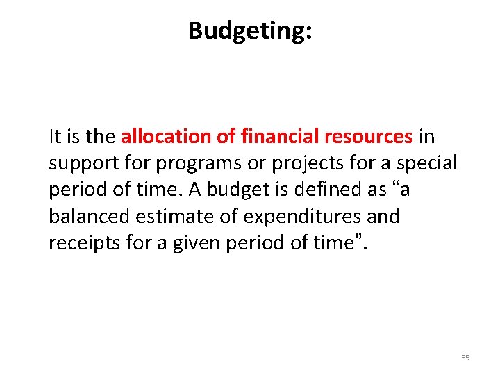 Budgeting: It is the allocation of financial resources in support for programs or projects
