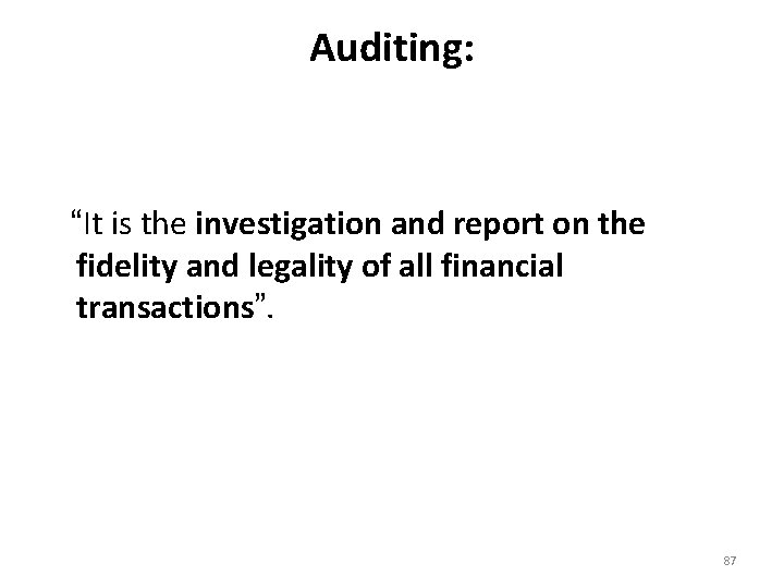 Auditing: “It is the investigation and report on the fidelity and legality of all