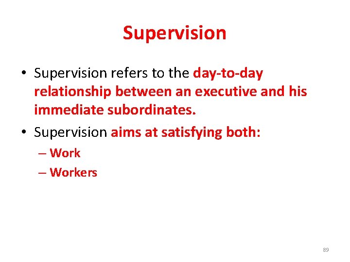 Supervision • Supervision refers to the day-to-day relationship between an executive and his immediate
