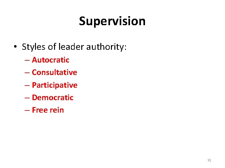 Supervision • Styles of leader authority: – Autocratic – Consultative – Participative – Democratic