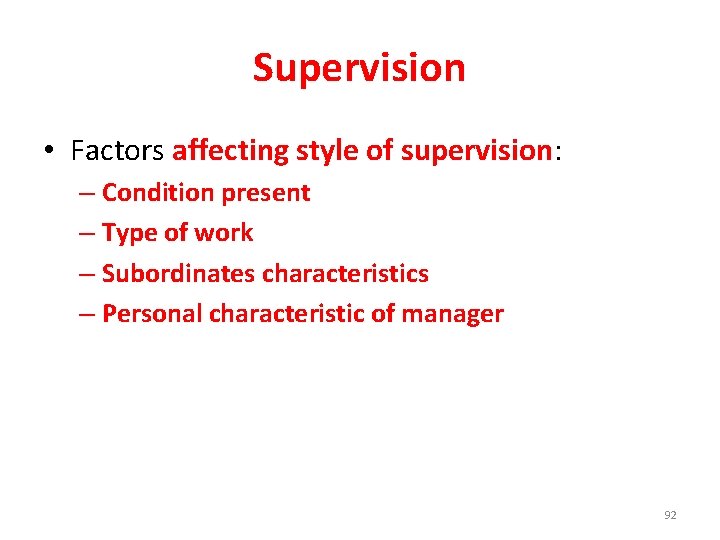 Supervision • Factors affecting style of supervision: – Condition present – Type of work