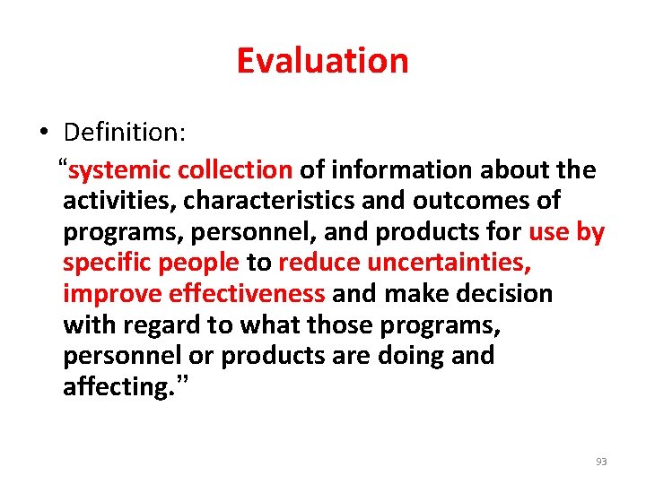 Evaluation • Definition: “systemic collection of information about the activities, characteristics and outcomes of