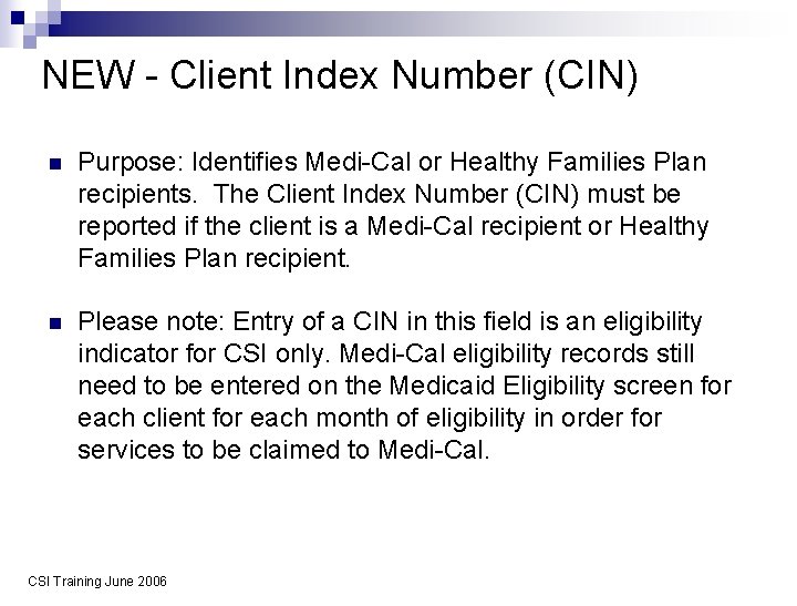 NEW - Client Index Number (CIN) n Purpose: Identifies Medi-Cal or Healthy Families Plan