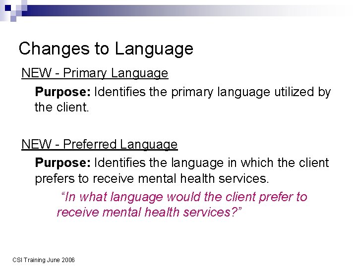 Changes to Language NEW - Primary Language Purpose: Identifies the primary language utilized by