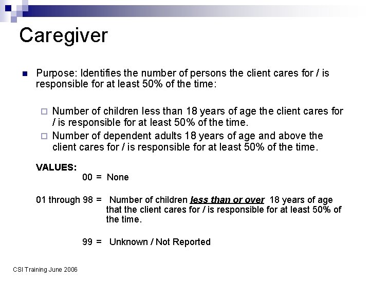 Caregiver n Purpose: Identifies the number of persons the client cares for / is