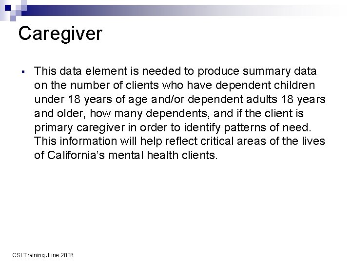 Caregiver § This data element is needed to produce summary data on the number