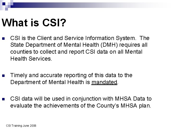 What is CSI? n CSI is the Client and Service Information System. The State