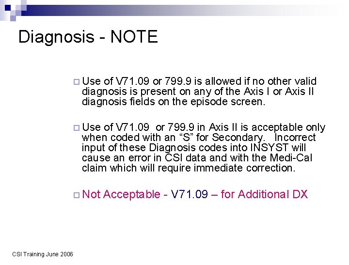 Diagnosis - NOTE ¨ Use of V 71. 09 or 799. 9 is allowed