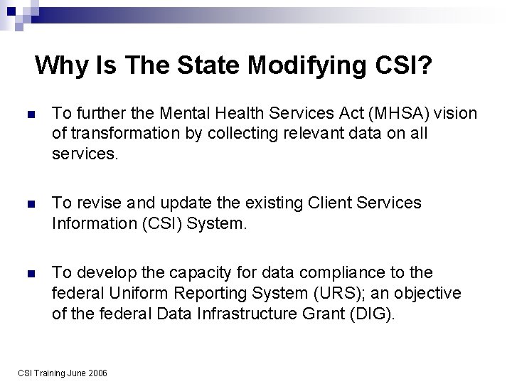 Why Is The State Modifying CSI? n To further the Mental Health Services Act