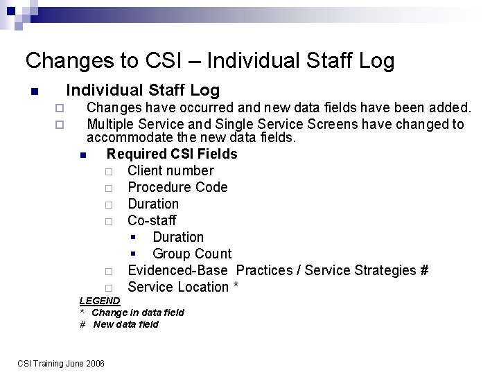 Changes to CSI – Individual Staff Log n ¨ ¨ Changes have occurred and