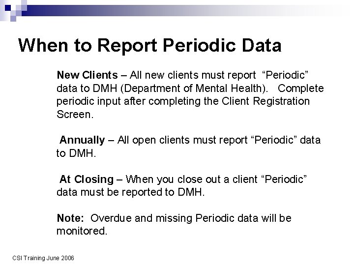 When to Report Periodic Data New Clients – All new clients must report “Periodic”