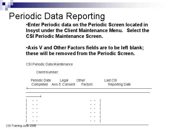 Periodic Data Reporting • Enter Periodic data on the Periodic Screen located in Insyst