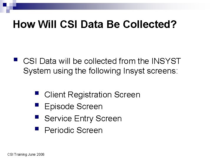 How Will CSI Data Be Collected? § CSI Data will be collected from the