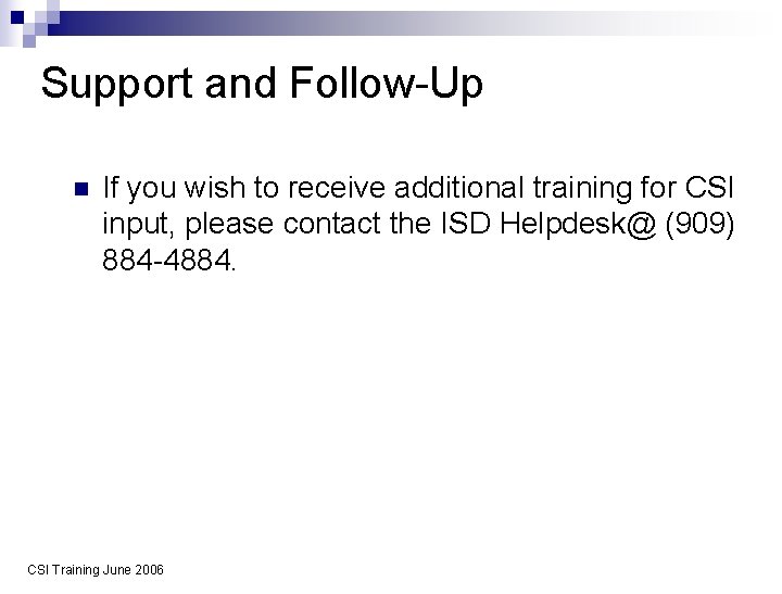 Support and Follow-Up n If you wish to receive additional training for CSI input,