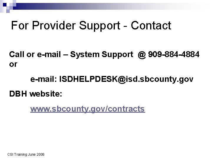 For Provider Support - Contact Call or e-mail – System Support @ 909 -884