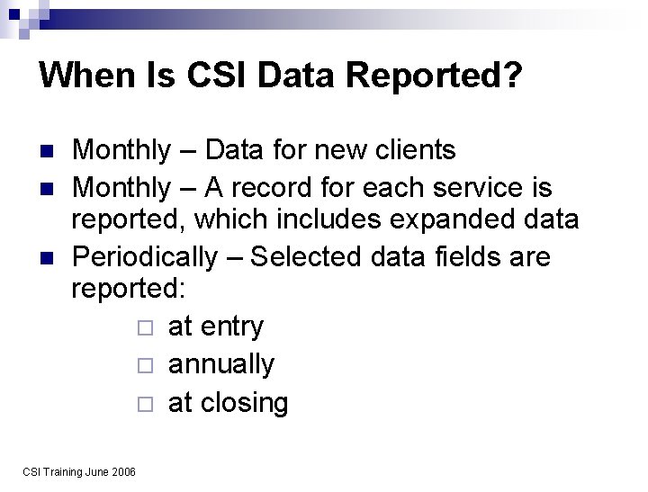 When Is CSI Data Reported? n n n Monthly – Data for new clients