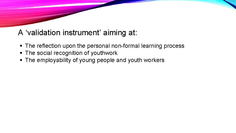 A ‘validation instrument’ aiming at: § The reflection upon the personal non-formal learning process