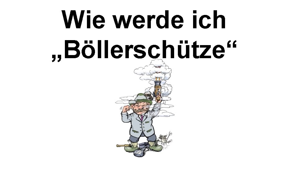 Wie werde ich „Böllerschütze“ 