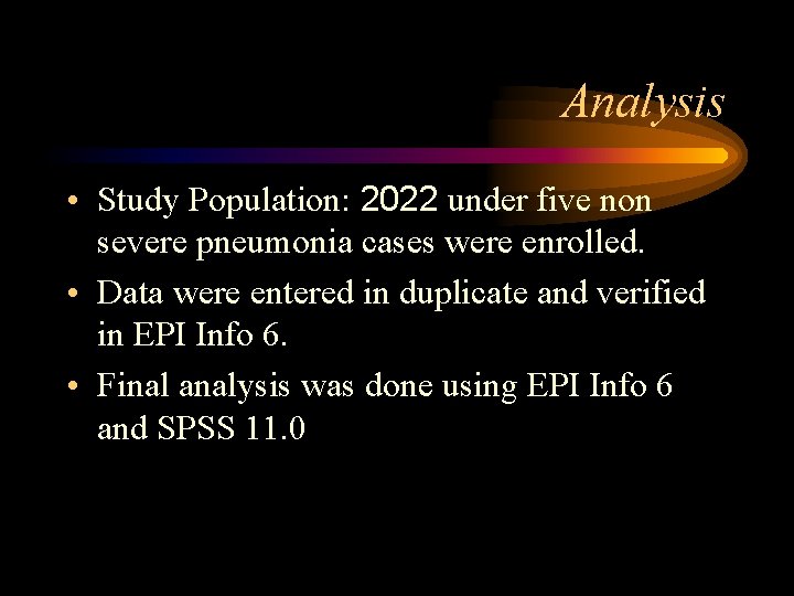 Analysis • Study Population: 2022 under five non severe pneumonia cases were enrolled. •