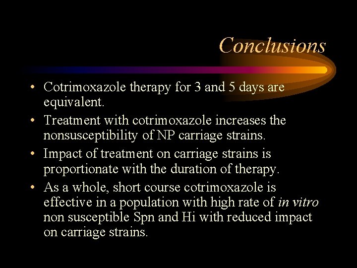 Conclusions • Cotrimoxazole therapy for 3 and 5 days are equivalent. • Treatment with