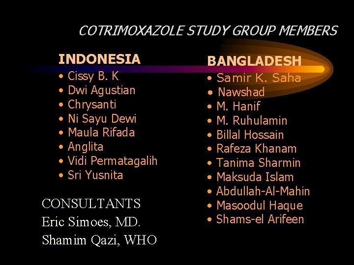 COTRIMOXAZOLE STUDY GROUP MEMBERS INDONESIA • • Cissy B. K Dwi Agustian Chrysanti Ni