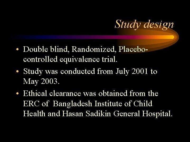 Study design • Double blind, Randomized, Placebocontrolled equivalence trial. • Study was conducted from
