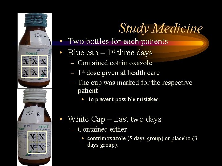 Study Medicine X X X • Two bottles for each patients • Blue cap