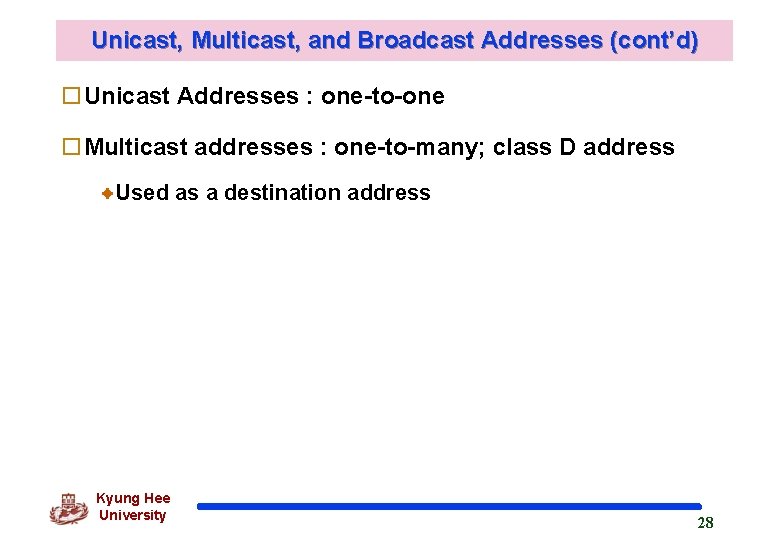 Unicast, Multicast, and Broadcast Addresses (cont’d) o. Unicast Addresses : one-to-one o. Multicast addresses