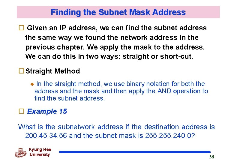 Finding the Subnet Mask Address o Given an IP address, we can find the