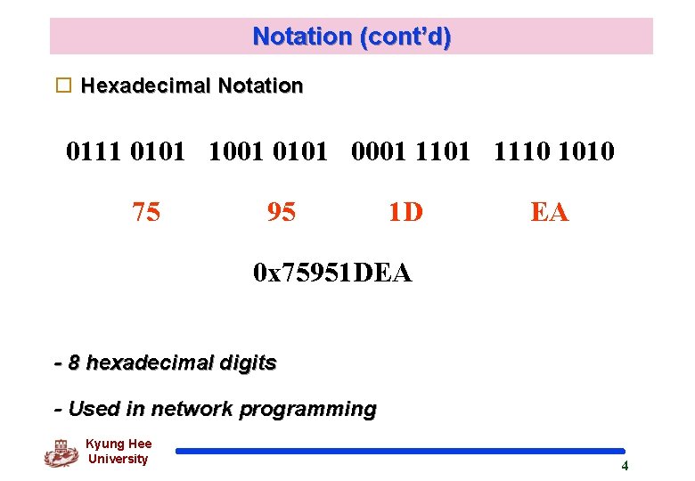 Notation (cont’d) o Hexadecimal Notation 0111 0101 1001 0101 0001 1110 1010 75 95