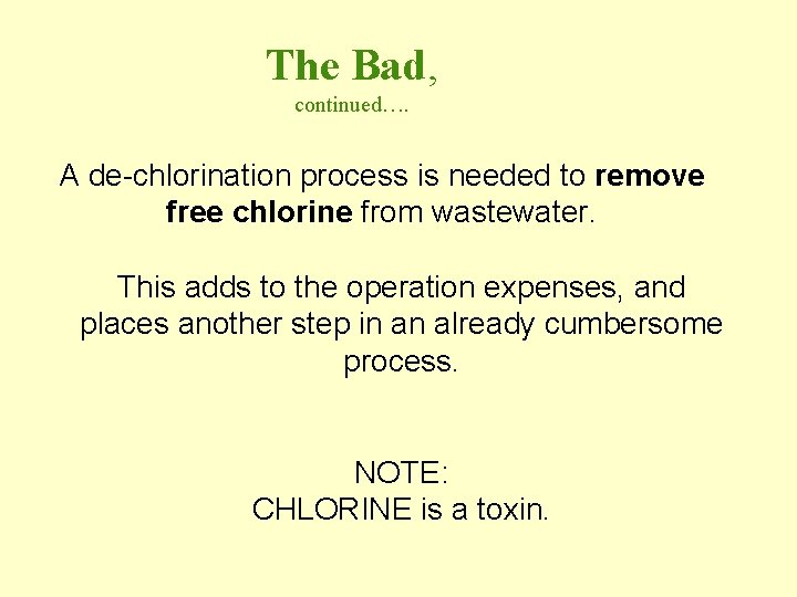 The Bad, continued…. A de-chlorination process is needed to remove free chlorine from wastewater.