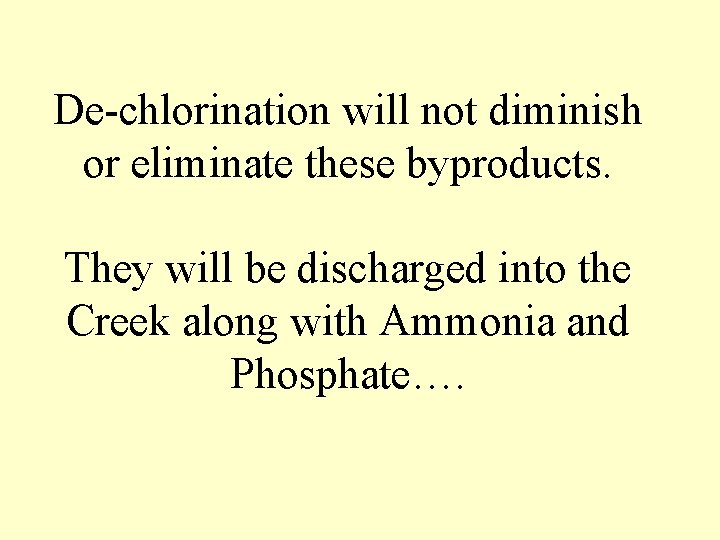 De-chlorination will not diminish or eliminate these byproducts. They will be discharged into the