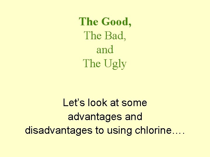 The Good, The Bad, and The Ugly Let’s look at some advantages and disadvantages