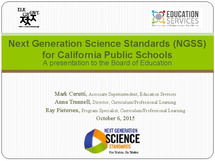 Next Generation Science Standards (NGSS) for California Public Schools A presentation to the Board