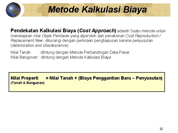 Metode Kalkulasi Biaya Pendekatan Kalkulasi Biaya (Cost Approach) adalah Suatu metode untuk menetapkan nilai