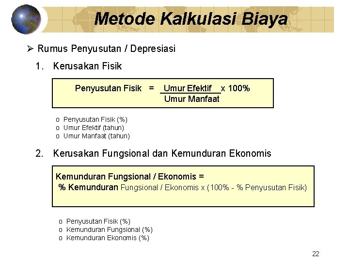 Metode Kalkulasi Biaya Ø Rumus Penyusutan / Depresiasi 1. Kerusakan Fisik Penyusutan Fisik =