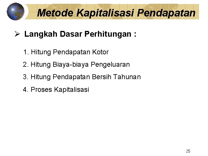 Metode Kapitalisasi Pendapatan Ø Langkah Dasar Perhitungan : 1. Hitung Pendapatan Kotor 2. Hitung